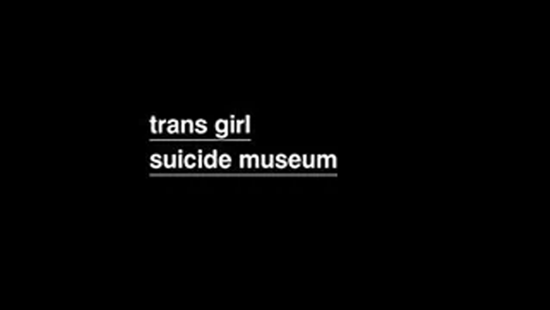The Trans Girl Suicide Museum